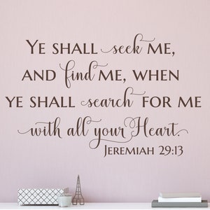 Ye shall seek me, and find me ...search for me with all your heart. Jer 29:13 - Scripture Wall Decal- Christian Wall Art- Vinyl Wall Decor