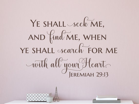 Ye shall seek me, and find me ...search for me with all your heart. Jer 29:13 - Scripture Wall Decal- Christian Wall Art- Vinyl Wall Decor