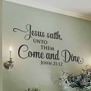 Jesus saith unto them, Come and dine. John 21:12  - Scripture Wall Decal - Inspirational  Christian Art - Vinyl Wall Decor - Bible Verse