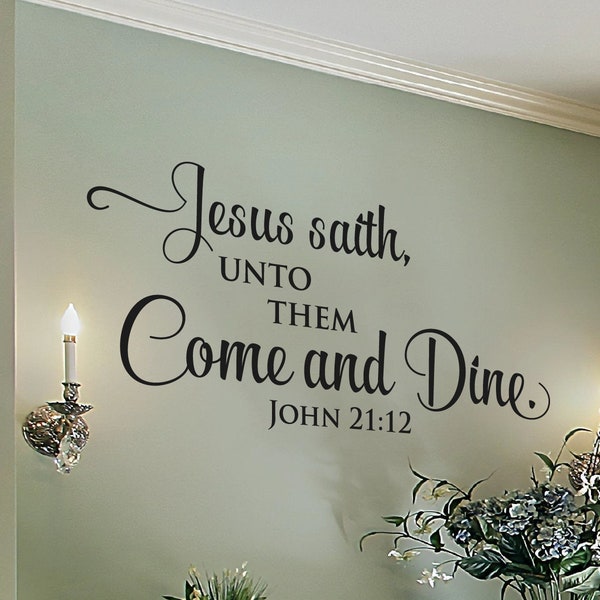 Jesus saith unto them, Come and dine. John 21:12  - Scripture Wall Decal - Inspirational  Christian Art - Vinyl Wall Decor - Bible Verse