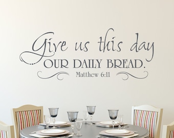 Give us this day our daily bread. Matt 6:11 - Inspirational Wall Decal - Scripture Wall Art- Vinyl Wall Stickers