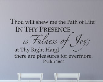 Thou wilt shew me the path of life, in thy presence is fulness of joy;  Psalm 16:11 - Bible Scripture Verse Wall Decal - Christian Art Decor