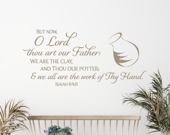 O LORD, we are the clay, and thou our Potter...Isaiah 64:8- Scripture Wall Decal - Christian Wall Art - KJV - Bible Verse - Vinyl Wall Decor