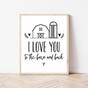 I Love You to the Barn and Back Digital Print. Farmhouse Quote