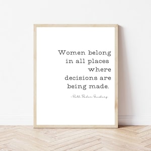 Women Belong in all Places Where Decisions are Being Made Ruth Bader Ginsburg Quote Digital Print