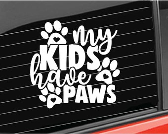 Pet Paws Decal, My Kids Have Paws Vinyl Decal, Pets Dog Decal, Home/Laptop/Computer/Truck/Car Bumper Sticker Decal