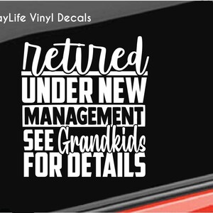 Retirement Vinyl Decal, Retired under new management see Grandkids Retirement Party Sticker Home/Laptop/Computer/Truck/Car Decal