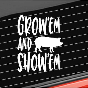 Show Pig Vinyl Decal, Grow em Show em Pig Farm Vinyl Decal, Home/Laptop/Computer/Truck/Car Bumper Sticker Decal
