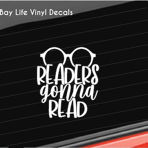 Book Lover Vinyl Decal, Readers Gonna Read Decal, Book Reading Sticker Quote Home/Laptop/Computer/Truck/Car Bumper Sticker Decal