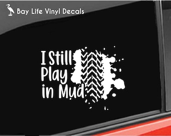 Off Road Mud Vinyl Decal, I Still Play in Mud, Off Road 4x4 Truck Sticker