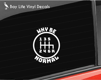 6 Speed Gear Vinyl Decal, Stick Shift Manual Car Decal Car, Why Be Normal 6 Speed Decal Truck/Laptop/Computer/Car/Tumbler Vinyl Decal