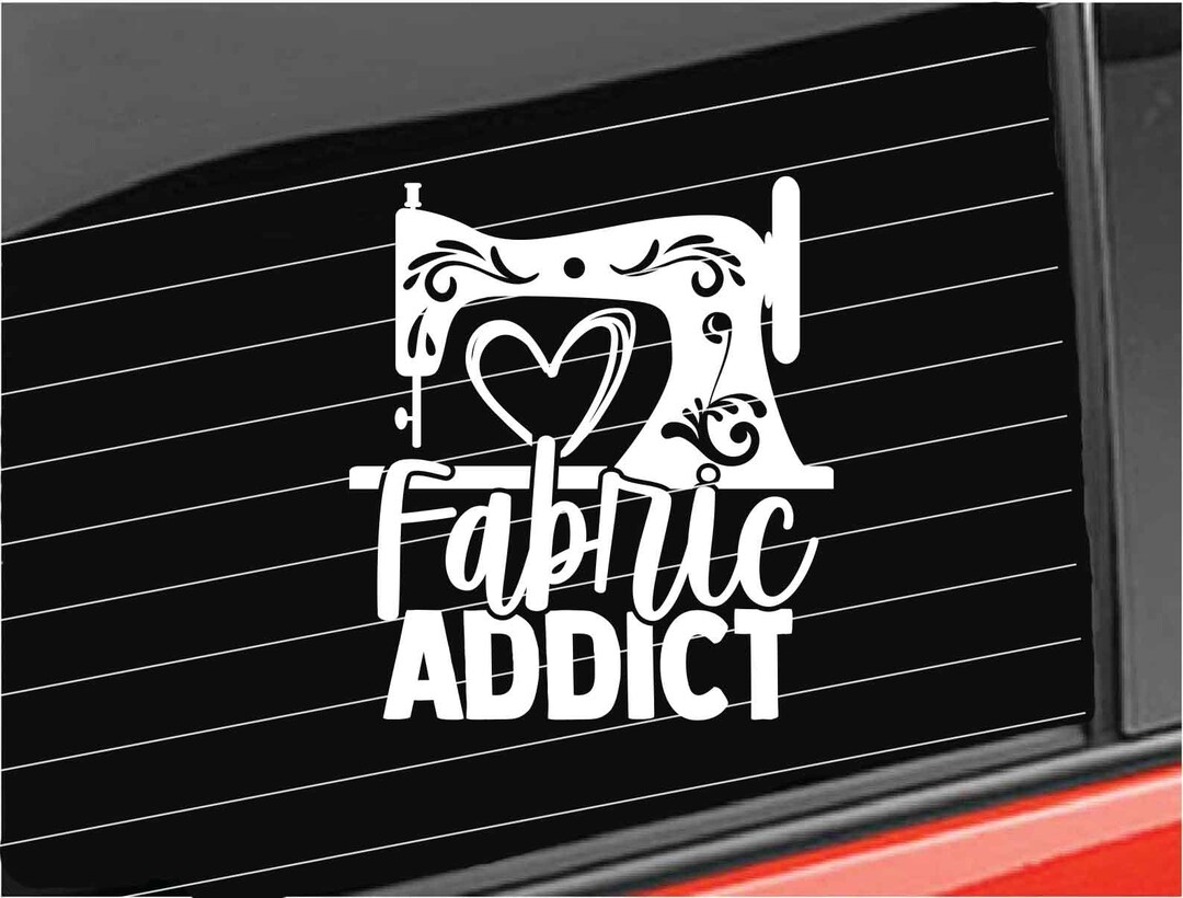 Sewing Vinyl Decal, Fabric Addict Decal, Sewing Sticker Bumper