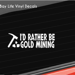 Gold Mining Vinyl Decal, I'd Rather Be Gold Mining Decal, Gold Pick Home/Laptop/Computer/Truck/ Gold prospecting Decal