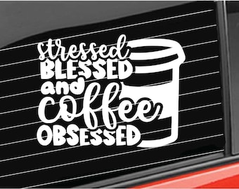 Coffee Vinyl Decal, Coffee Quote Stressed Blessed Coffee Obsessed Vinyl Decal | Home/Laptop/Computer/Truck/Car Bumper Sticker Decal
