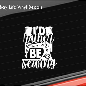 Sewing Vinyl Decal, I&#39;d Rather be Sewing Decal, Sewing Sticker Gift/Home/Laptop/Computer/Truck/Car Bumper Sticker/Tumbler Decal