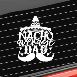 Father Dad Vinyl Decal, Fathers Day Gift Decal, Nacho Average Dad Decal Home/Laptop/Computer/Truck/Car/Tumbler Sticker Decal