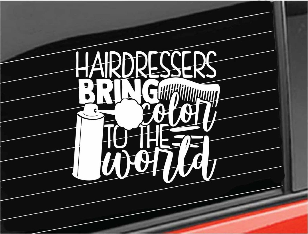 Hair Dresser Vinyl Decal, Hair Dressers Bring Color to the World Decal