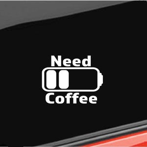 Coffee Vinyl Decal, Need Coffee Battery Vinyl Decal, coffee kitchen Home/Laptop/Computer/Truck/Car Bumper Sticker Decal