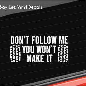 Off Road Mud Vinyl Decal, Don't Follow Me You Won't Make It, Off Road 4x4 Home/Laptop/Computer/Truck/Car/Tumbler Sticker Decal