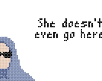 PDF PATTERN  "She doesn't even go here" cross stitch
