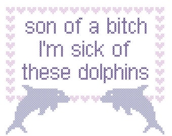 PDF PATTERN Son of a bitch I'm sick of these dolphins cross stitch