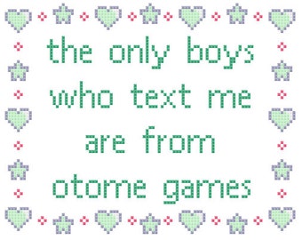 PDF PATTERN The only boys who text me are from otome games cross stitch