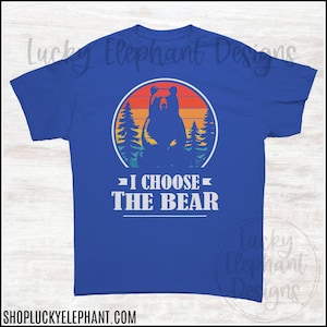 I Choose the Bear T-Shirt - I Choose the Bear Shirt - Funny Bear Shirt - Bear Meme Shirt