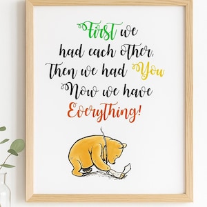Winnie the Pooh Quote First we had each other then we had you