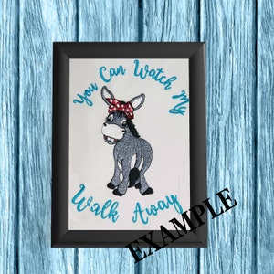 Donkey You Can Watch My (Ass) Walk Away Embroidery Digital Design 4x4 5x7 Donkey Butt