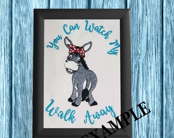 Donkey You Can Watch My (Ass) Walk Away Embroidery Digital Design 4x4 5x7 Donkey Butt