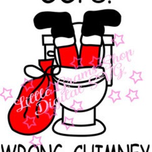 May include: A cartoon illustration depicts Santa Claus stuck headfirst in a toilet. His black boots and red pants are visible. A red sack of gifts rests beside the toilet. The text reads "OOPS! WRONG CHIMNEY."