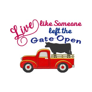 May include: Red vintage pickup truck with a black cow in the bed. The truck has yellow accents and a wooden bed. The text "Live like someone left the gate open" is written in pink, blue, and white.