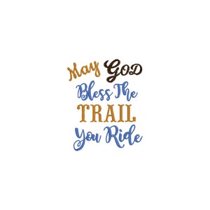 May include: May God Bless The Trail You Ride. An embroidered design in blue and gold with a religious theme.