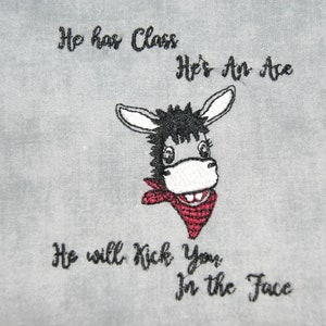 May include: Embroidered design of a donkey with a red bandana, with the text "He has Class, He's an Ace, He will Kick You in the Face."