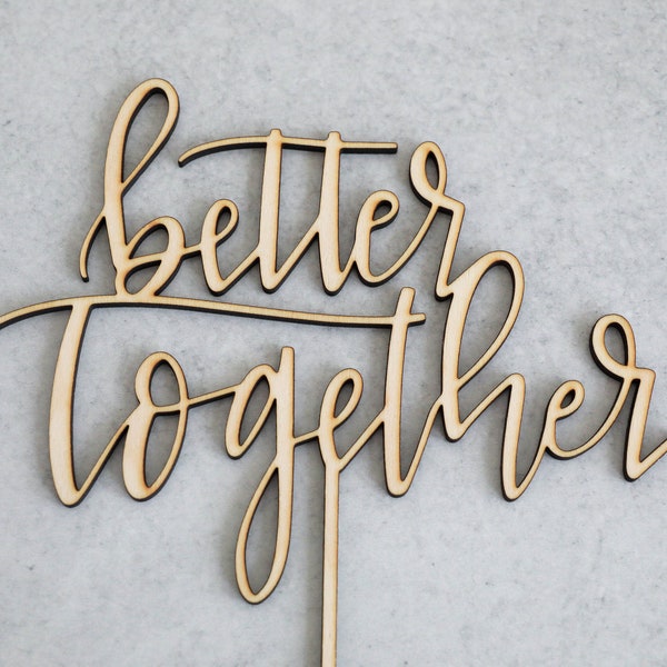 Better Together Cake Topper | Hand-Lettered | Birch Wood or Acrylic | Wedding Cake Topper | Anniversary Cake Topper | Laser Cut Cake Topper