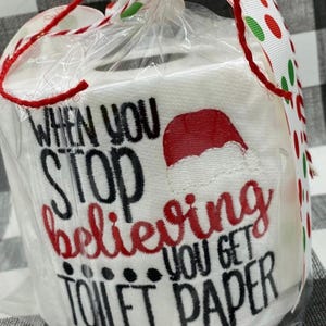 When You Stop Believing You Get Toilet Paper Embroidered Toilet Paper Gag Gift, White Elephant Gift, Funny Christmas gift, Christmas decor