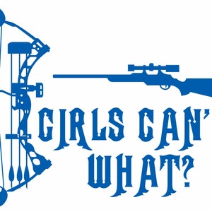 May include: Blue silhouette of a bow and arrow and a rifle with a scope. The text "Girls Can't What?" is written in a bold, stylized font.
