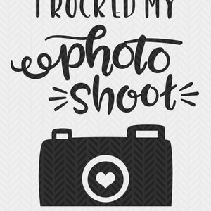 I rocked my Photo Shoot, with camera,  Photographer client gift, SVG file