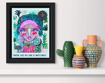 Twerk Like No One Is Watching- Funky Feminine Wall Art – Boho Bold Digital Print – Whimsical Printable PosterColorful Boho Floral Girl –