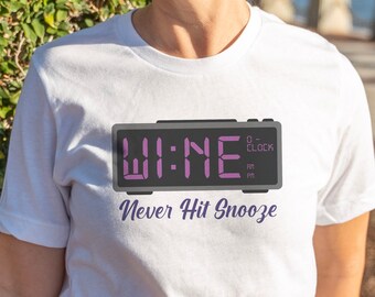 Wine O' Clock - Never Hit Snooze Wine Drinking Party Shirt, Wine O'Clock Shirt, Wine T-Shirt, Wine Lover, Wine Tasting, Wine Birthday Gift