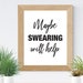 Maybe Swearing Will Help, Printable Art, Wall Art, Funny Poster ...