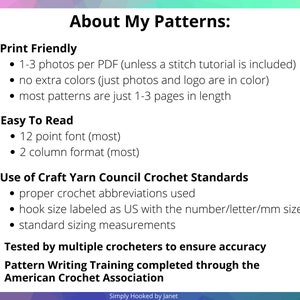 Puede incluir: Una diapositiva con el t&iacute;tulo "About My Patterns" y una lista de caracter&iacute;sticas para los patrones de crochet. Las caracter&iacute;sticas incluyen impresi&oacute;n amigable, f&aacute;cil de leer, uso de los est&aacute;ndares de crochet del Craft Yarn Council y probado por m&uacute;ltiples crocheters para garantizar la precisi&oacute;n. La diapositiva tambi&eacute;n incluye el texto "Pattern Writing Training completed through the American Crochet Association" y "Simply Hooked by Janet".