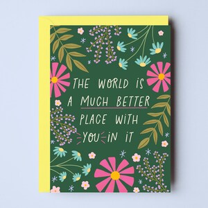 The World is a Much Better Place with You in it Floral Card - Thinking of You Card