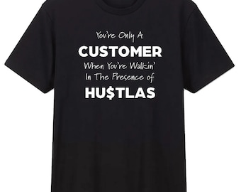 Cita la camiseta: "Solo eres un cliente..."