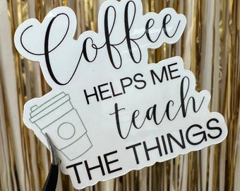 Coffee Helps Me Teach Vinyl Sticker