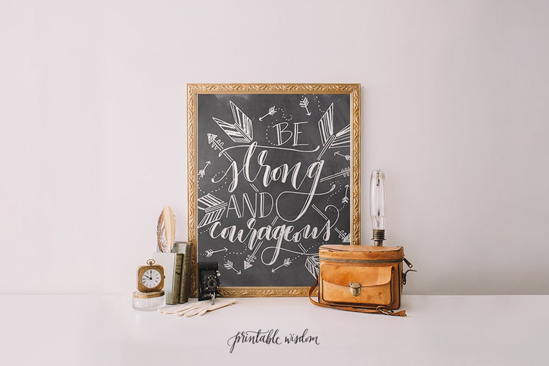 Be Strong and Courageous, Printable Wisdom hand lettered art, printable art print wall art, arrow chalkboard art calligraphy print 