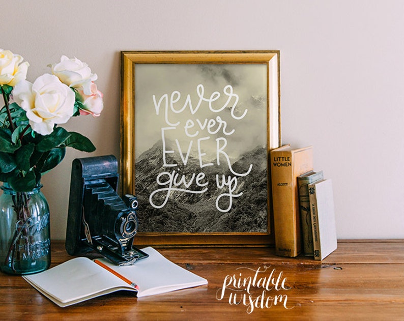 Wall art Print, printable quote decor, Never ever give up hand lettered calligraphy print - home decor typography print Printable Wisdom 