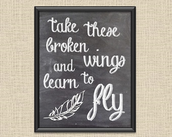 Take These Broken Wings and Learn to Fly - Digital Printable Wall Art