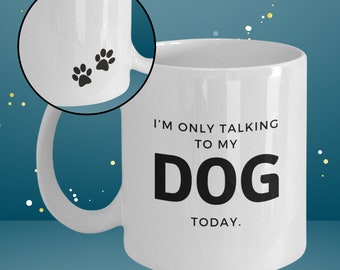 I'm only talking to my dog today mug [470002]