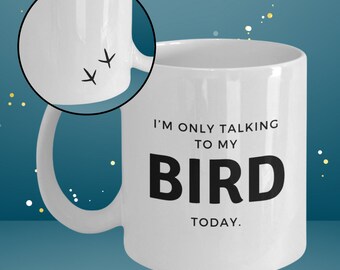I'm only talking to my bird today mug [470004]